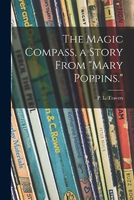 The Magic Compass, a Story From Mary Poppins. - P L (Pamela Lyndon) 1899- Travers