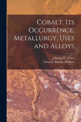 Cobalt, Its Occurrence, Metallurgy, Uses and Alloys [microform] - 