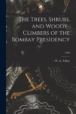 The Trees, Shrubs, and Woody-climbers of the Bombay Presidency; -1902 - 