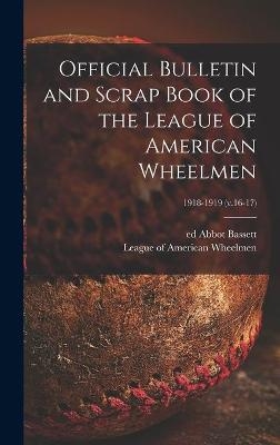 Official Bulletin and Scrap Book of the League of American Wheelmen; 1918-1919 (v.16-17) - 