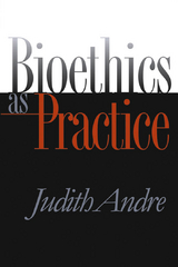 Bioethics as Practice -  Judith Andre