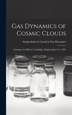 Gas Dynamics of Cosmic Clouds; a Symposium Held at Cambridge, England, July 6-11, 1953 - 