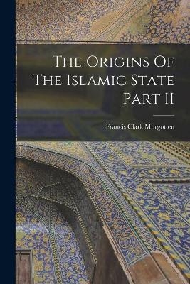 The Origins Of The Islamic State Part II - Francis Clark Murgotten