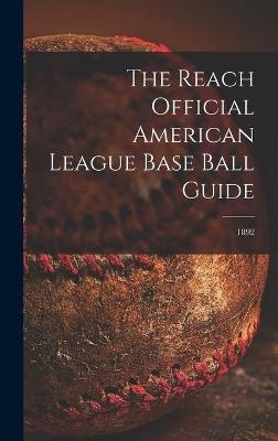 The Reach Official American League Base Ball Guide; 1892 -  Anonymous
