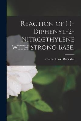 Reaction of 1 1-diphenyl-2-nitroethylene With Strong Base. - Charles David Broaddus