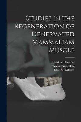 Studies in the Regeneration of Denervated Mammaliam Muscle [microform] - William Emet 1895-1964 Blatz