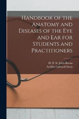 Handbook of the Anatomy and Diseases of the Eye and Ear for Students and Practitioners - Achilles Edward 1866- Davis