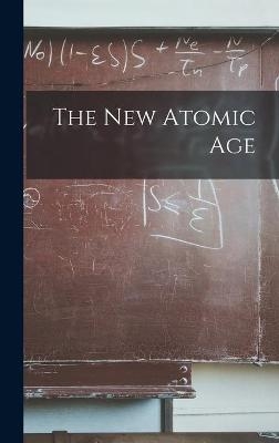 The New Atomic Age -  Anonymous