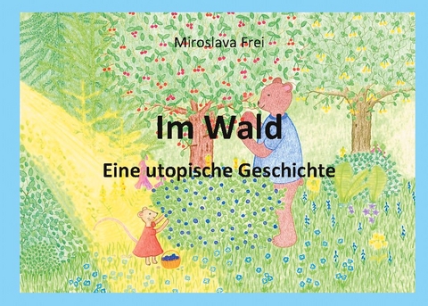 Im Wald - Eine utopische Geschichte - Miroslava Frei