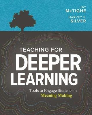 Teaching for Deeper Learning - Jay McTighe, Harvey F. Silver