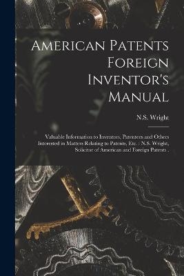 American Patents Foreign Inventor's Manual [microform] - 