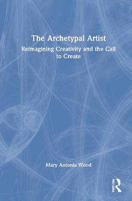 The Archetypal Artist - Mary Antonia Wood