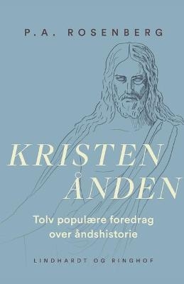 Kristen�nden. Tolv popul�re foredrag over �ndshistorie - P a Rosenberg