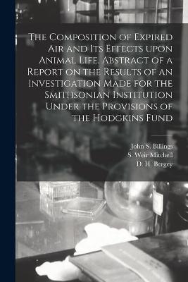 The Composition of Expired Air and Its Effects Upon Animal Life. Abstract of a Report on the Results of an Investigation Made for the Smithsonian Institution Under the Provisions of the Hodgkins Fund - 
