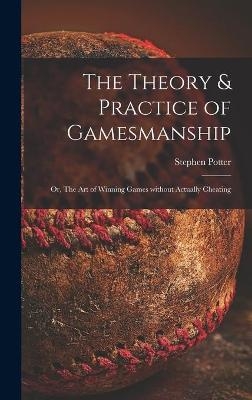 The Theory & Practice of Gamesmanship; or, The Art of Winning Games Without Actually Cheating - Stephen Potter