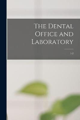 The Dental Office and Laboratory; 1-2 -  Anonymous