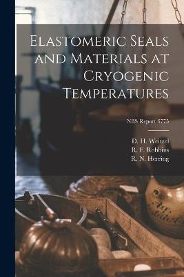 Elastomeric Seals and Materials at Cryogenic Temperatures; NBS Report 6775 - 