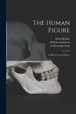 The Human Figure [electronic Resource] - Ernst Brücke, William Anderson