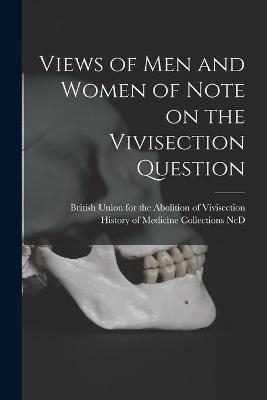 Views of Men and Women of Note on the Vivisection Question - 