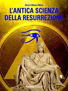 L'antica scienza della resurrezione - Dario Atena