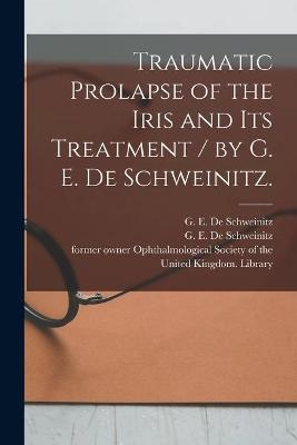 Traumatic Prolapse of the Iris and Its Treatment / by G. E. De Schweinitz. - 