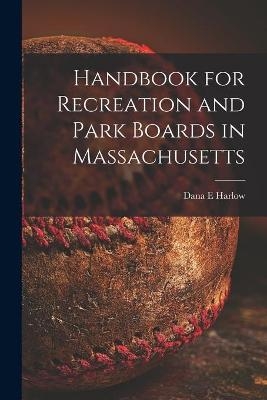 Handbook for Recreation and Park Boards in Massachusetts - Dana E Harlow