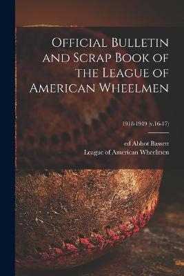 Official Bulletin and Scrap Book of the League of American Wheelmen; 1918-1919 (v.16-17) - 