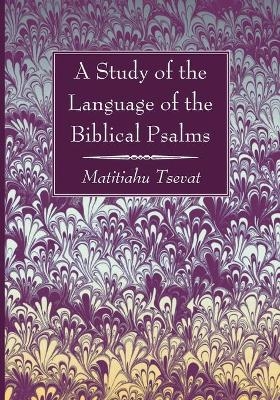 A Study of the Language of the Biblical Psalms - Matitiahu Tsevat