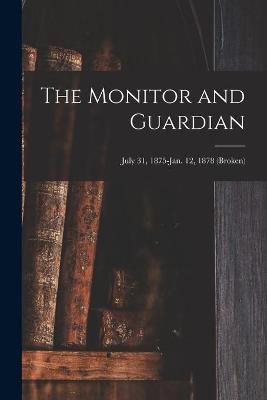 The Monitor and Guardian; July 31, 1875-Jan. 12, 1878 (broken) -  Anonymous