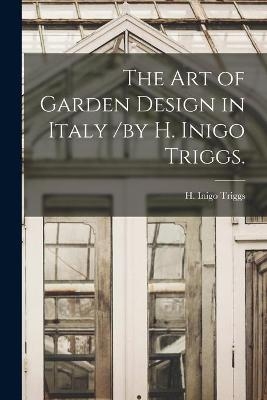 The Art of Garden Design in Italy /by H. Inigo Triggs. - 