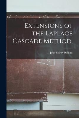 Extensions of the Laplace Cascade Method. - John Hilary Billings