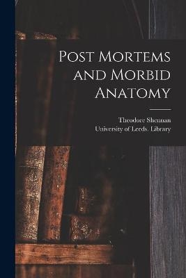 Post Mortems and Morbid Anatomy - Theodore Shennan