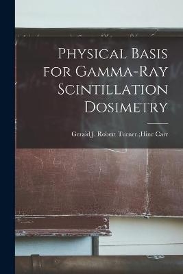 Physical Basis for Gamma-ray Scintillation Dosimetry - 