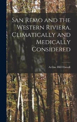 San Remo and the Western Riviera [microform], Climatically and Medically Considered - Arthur Hill 1817-1894 Hassall