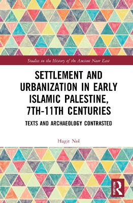 Settlement and Urbanization in Early Islamic Palestine, 7th-11th Centuries - Hagit Nol