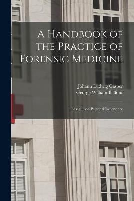A Handbook of the Practice of Forensic Medicine - Johann Ludwig 1796-1864 Casper, George William 1823-1903 Balfour