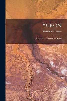 Yukon; a Visit to the Yukon Gold-fields - 