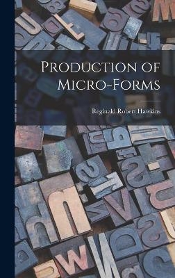 Production of Micro-forms - Reginald Robert 1902- Hawkins