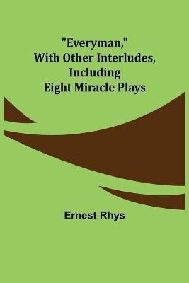 Everyman, with other interludes, including eight miracle plays -  RHYS