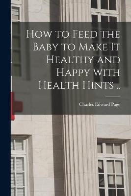 How to Feed the Baby to Make It Healthy and Happy With Health Hints .. - 