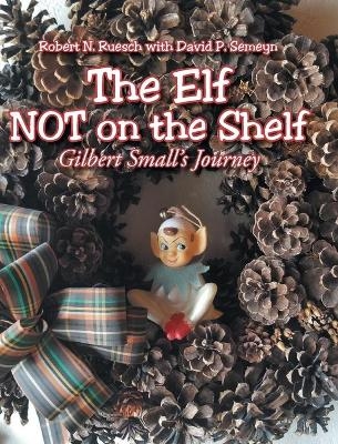 The Elf NOT on the Shelf - Robert N Ruesch