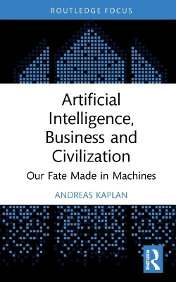 Artificial Intelligence, Business and Civilization - Andreas Kaplan