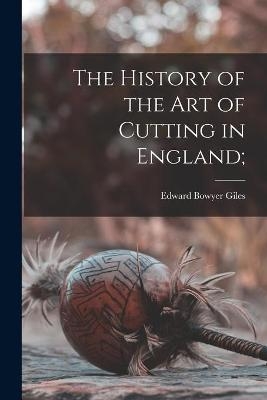 The History of the Art of Cutting in England; - Edward Bowyer Giles