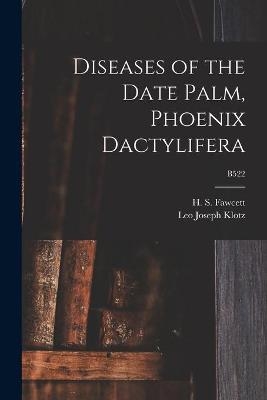 Diseases of the Date Palm, Phoenix Dactylifera; B522 - Leo Joseph 1895-1984 Klotz