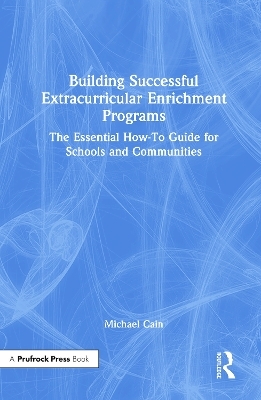 Building Successful Extracurricular Enrichment Programs - Michael Cain