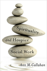 Spirituality and Hospice Social Work -  Ann M. Callahan