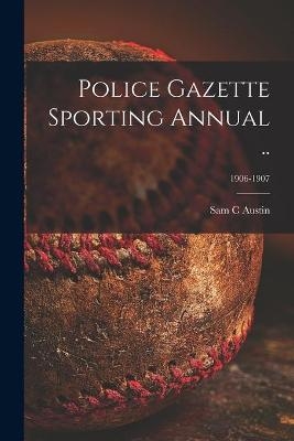 Police Gazette Sporting Annual ..; 1906-1907 - Sam C Austin