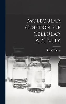 Molecular Control of Cellular Activity - John M Allen