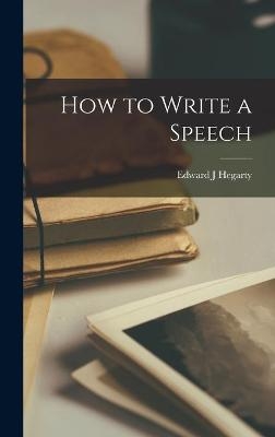How to Write a Speech - Edward J Hegarty