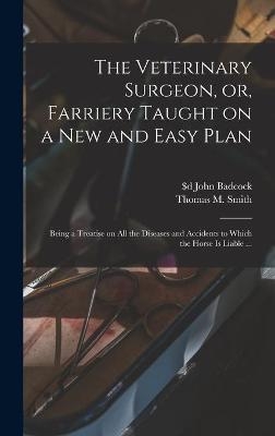 The Veterinary Surgeon, or, Farriery Taught on a New and Easy Plan [microform] - 